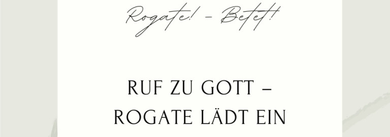 Ruf zu Gott- Rogate lädt zur Anbetung ein am 25. Mai 2025