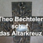 Theo Bechteler und das Altarkreuz